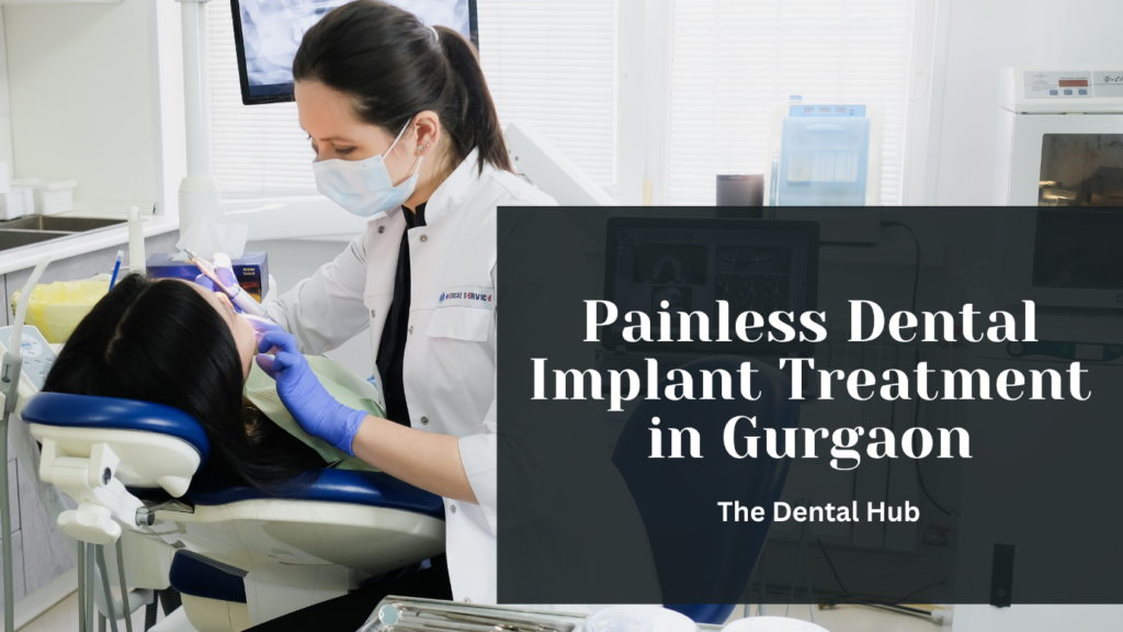 Smile Without the Struggle: Painless Dental Implants in Gurgaon